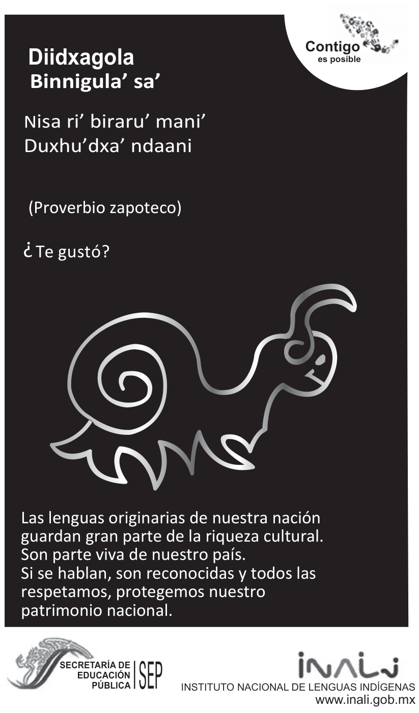 F1 Cartaz institucional com fundo preto. Na parte superior direita, em uma área curva branca, lê-se "Contigo es posible" acompanhado da imagem estilizada de várias mãos. À esquerda, em letras brancas, lê-se: "Diidxagola Binnigula' sa' / Nisa ri' biraru' mani' / Duxhu'dxa' ndaani / (Proverbio zapoteco) / ¿Te gustó?". Ao centro, o desenho de linhas estilizadas de um caracol ou criatura com concha espiralada. Abaixo do desenho, o texto: "Las lenguas originarias de nuestra nación guardan gran parte de la riqueza cultural. Son parte viva de nuestro país. Si se hablan, son reconocidas y todos las respetamos, protegemos nuestro patrimonio nacional." Na barra inferior branca, os logotipos da Secretaría de Educación Pública (SEP) e do Instituto Nacional de Lenguas Indígenas (INALI) com o endereço eletrônico www.inali.gob.mx.