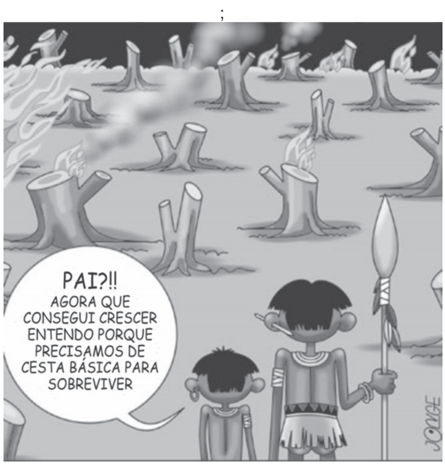Charge de Jorge mostrando dois indígenas de costas observando uma floresta devastada por queimadas e tocos de árvores cortadas, com o filho dizendo: "PAI?!! AGORA QUE CONSEGUI CRESCER ENTENDO PORQUE PRECISAMOS DE CESTA BÁSICA PARA SOBREVIVER"