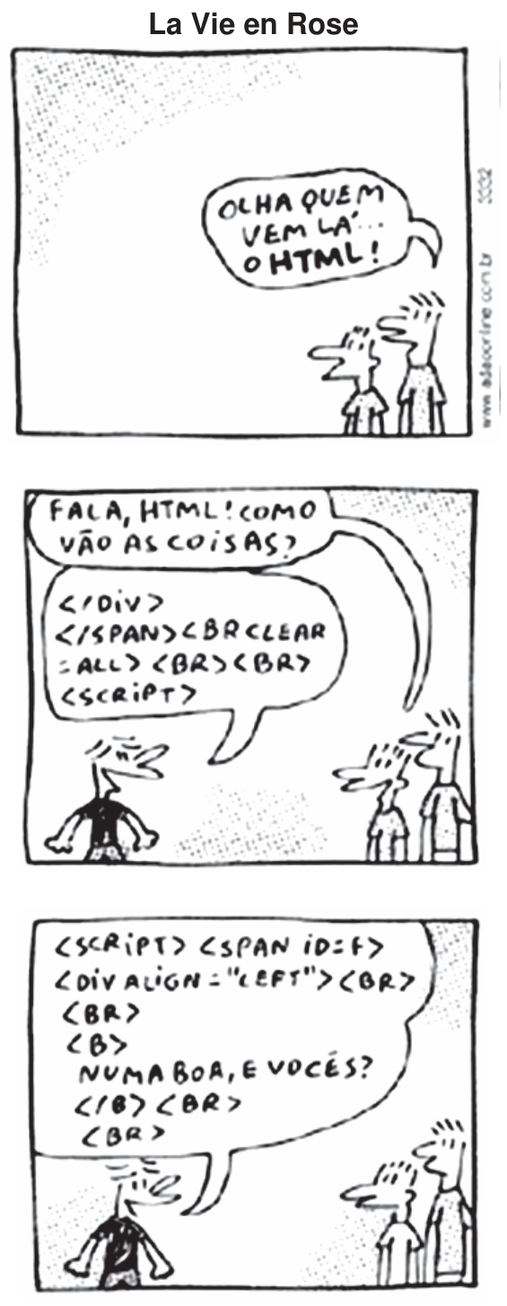 Tirinha "La Vie en Rose" de Adão Iturrusgarai em três quadros verticais. No primeiro quadro, dois personagens olham para a esquerda e um deles diz: "OLHA QUEM VEM LÁ... O HTML!". No segundo quadro, um dos personagens à direita diz: "FALA, HTML! COMO VÃO AS COISAS?", enquanto o personagem HTML, à esquerda, fala com um balão contendo código: "     ". No terceiro quadro, o personagem HTML responde: "      NUMA BOA, E VOCÊS?   ".