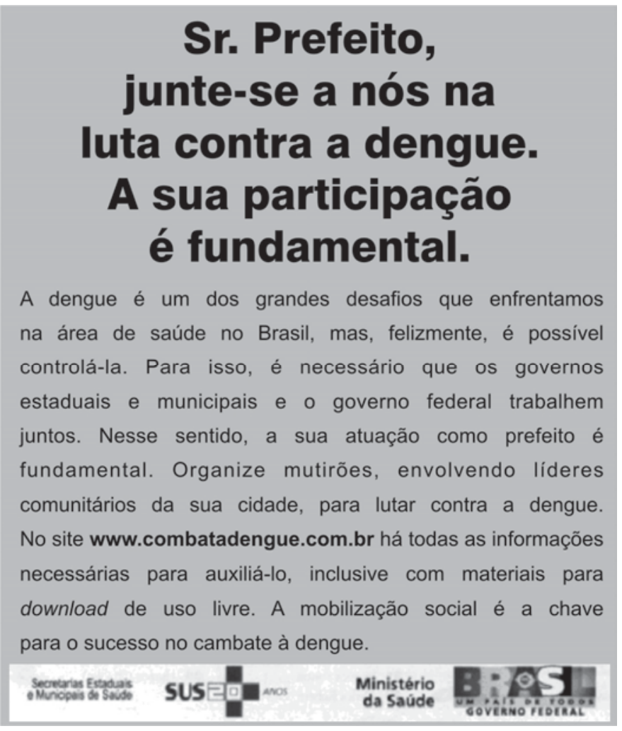 Campanha do Ministério da Saúde dirigida a prefeitos. Em destaque: “Sr. Prefeito, junte-se a nós na luta contra a dengue. A sua participação é fundamental.” O texto afirma que a dengue é um grande desafio de saúde no Brasil, pede que os governos trabalhem juntos e orienta o prefeito a organizar mutirões com líderes comunitários. Indica o site www.combatadengue.com.br para obter informações e materiais de uso livre e conclui que a mobilização social é a chave para o sucesso no combate à dengue. Na faixa inferior, aparecem as identificações das Secretarias Estaduais e Municipais de Saúde, do SUS, do Ministério da Saúde e do Governo Federal.