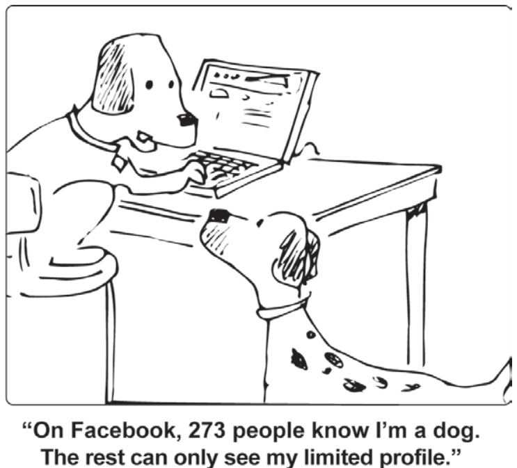 Cartum em preto e branco com um cachorro sentado em uma cadeira diante de uma mesa, usando um computador portátil, enquanto outro cachorro, com manchas, o observa do chão. Abaixo da ilustração, consta a fala: “On Facebook, 273 people know I’m a dog. The rest can only see my limited profile.”