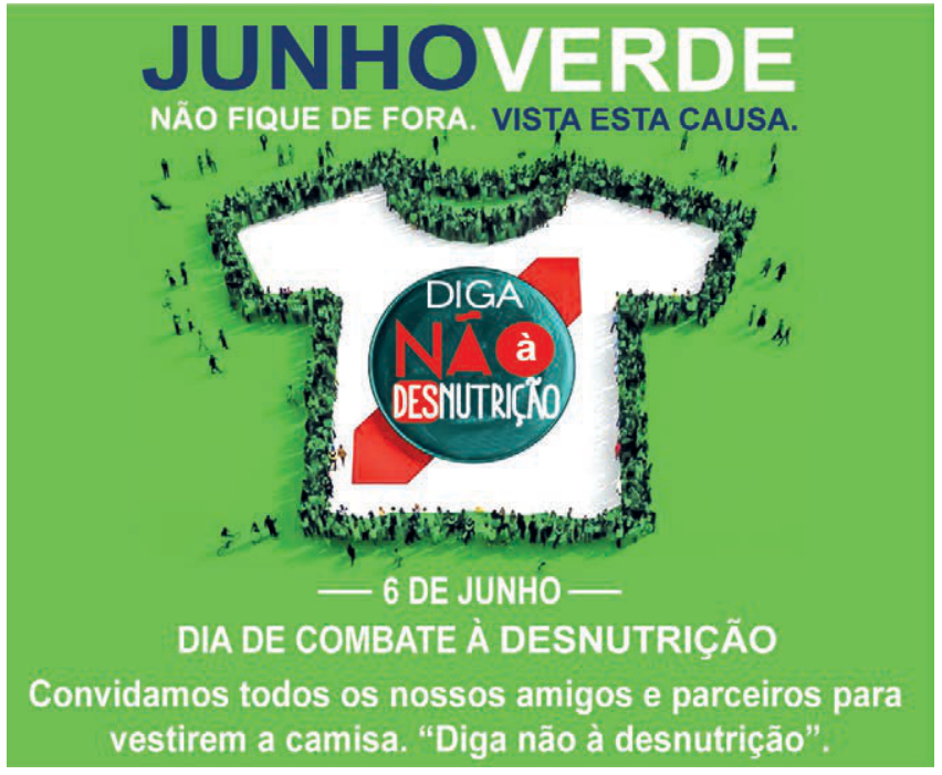 Cartaz de campanha com fundo verde claro. No topo, lê-se em destaque: "JUNHO VERDE", com a palavra "JUNHO" em azul e "VERDE" em branco. Abaixo, a frase: "NÃO FIQUE DE FORA. VISTA ESTA CAUSA.". No centro, uma multidão vista de cima veste roupas verdes e forma o contorno de uma camiseta de manga curta, cujo interior é branco. No peito da camiseta, há um botão ou selo redondo verde com detalhes em vermelho, onde se lê: "DIGA NÃO à DESNUTRIÇÃO". Abaixo da camiseta, lê-se: "— 6 DE JUNHO — / DIA DE COMBATE À DESNUTRIÇÃO / Convidamos todos os nossos amigos e parceiros para vestirem a camisa. 'Diga não à desnutrição'."