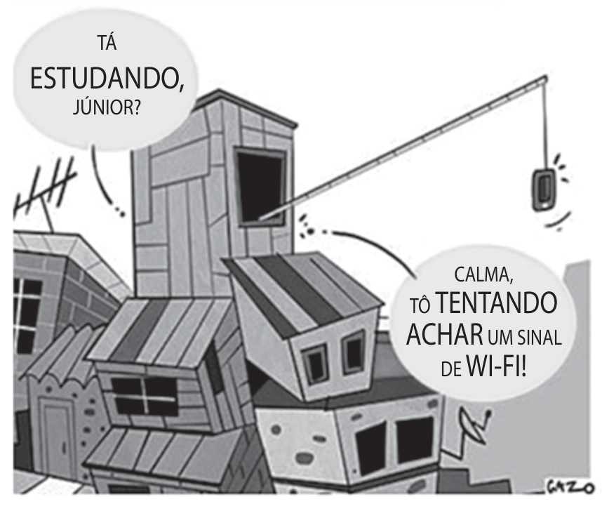 Charge de Cazo retratando habitações sobrepostas em uma favela, de cuja janela mais alta sai uma vara de pescar com um celular amarrado na ponta da linha para captar sinal de rede. Um balão de fala questiona: "TÁ ESTUDANDO, JÚNIOR?", e outro responde: "CALMA, TÔ TENTANDO ACHAR UM SINAL DE WI-FI!".
