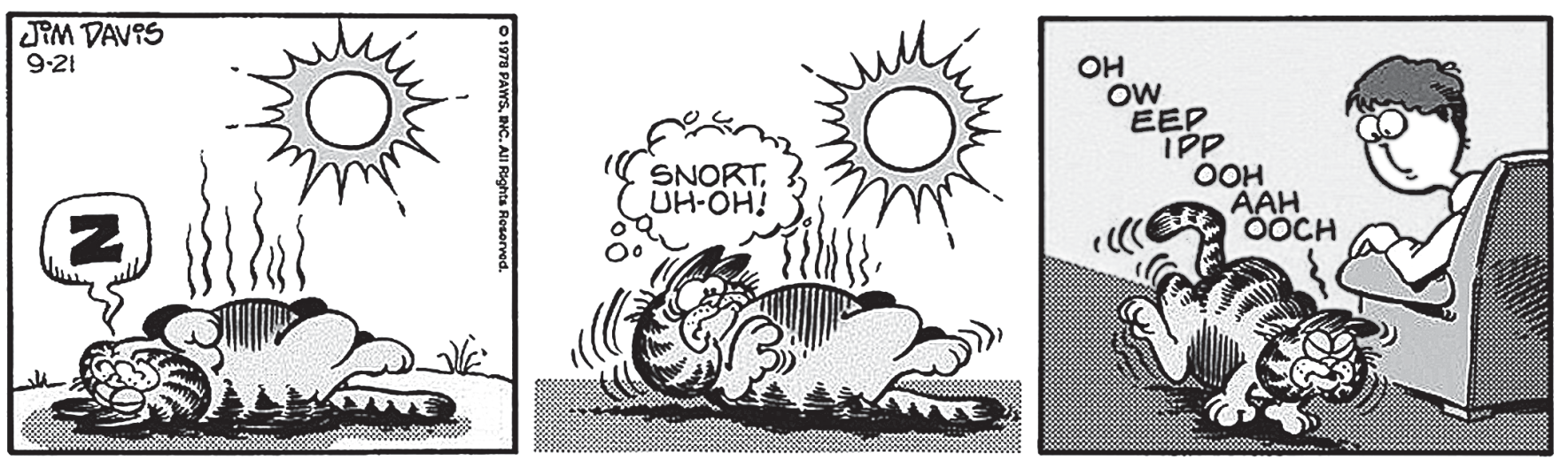 Tirinha de Jim Davis em três quadrinhos. No primeiro quadrinho, Garfield dorme sob um sol forte, deitado de costas, emanando linhas de calor. No segundo, ele acorda sobressaltado pensando "SNORT, UH-OH!". No terceiro quadrinho, Garfield caminha com dificuldade e com expressão de dor, queixando-se em voz alta: "OH OW EEP IPP OOH AAH OOCH", diante de Jon Arbuckle, que o observa sentado em uma poltrona.