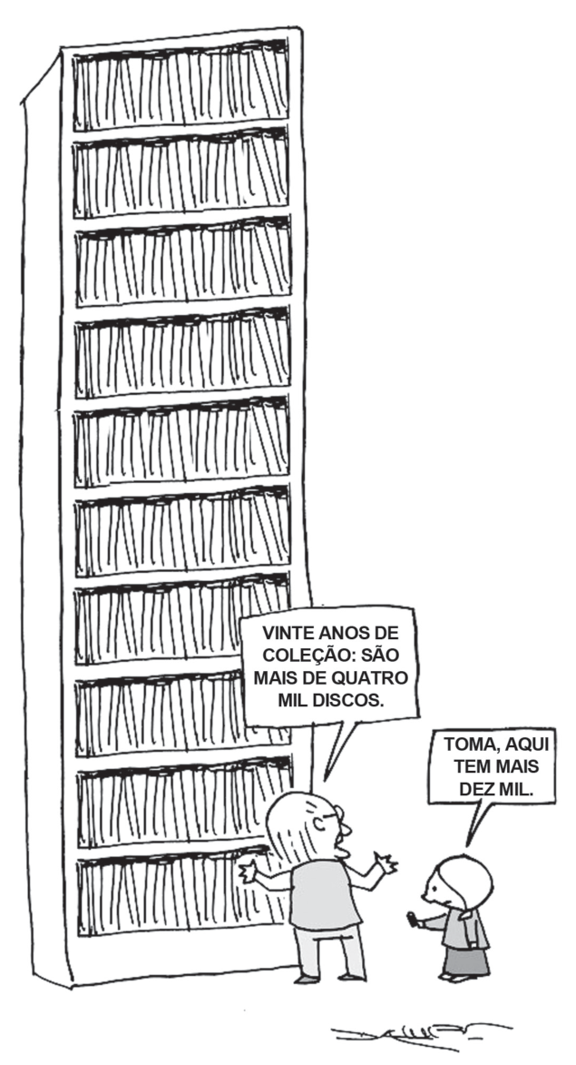 Cartum de André Dahmer mostrando um homem diante de uma estante gigante repleta de discos de vinil, dizendo: "VINTE ANOS DE COLEÇÃO: SÃO MAIS DE QUATRO MIL DISCOS.", enquanto uma criança menor lhe entrega um pequeno aparelho eletrônico portátil e diz: "TOMA, AQUI TEM MAIS DEZ MIL."