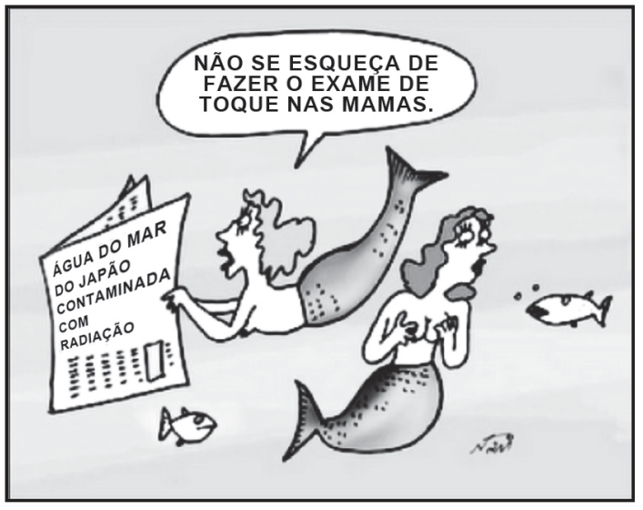 F1 Charge mostrando duas sereias no fundo do mar. Uma delas lê um jornal cuja manchete diz "Água do mar do Japão contaminada com radiação" e fala para a outra em um balão de fala: "Não se esqueça de fazer o exame de toque nas mamas.", enquanto a segunda sereia apalpa seus seios.