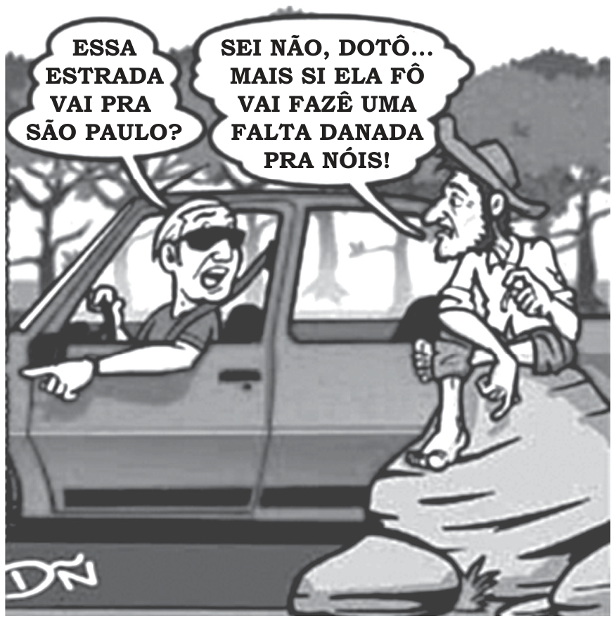 Cartum de um homem em um carro dirigindo-se a um homem do campo descalço sentado em uma pedra. O motorista pergunta: "ESSA ESTRADA VAI PRA SÃO PAULO?", e o homem responde: "SEI NÃO, DOTÔ... MAIS SI ELA FÔ VAI FAZÊ UMA FALTA DANADA PRA NÓIS!".
