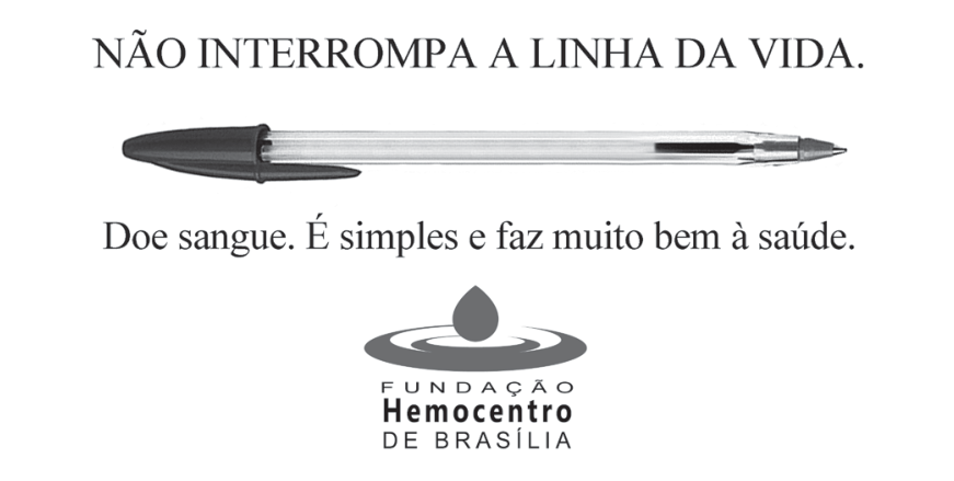 Cartaz publicitário da Fundação Hemocentro de Brasília. No topo, a frase em caixa alta: "NÃO INTERROMPA A LINHA DA VIDA.". Abaixo, uma caneta esferográfica com tubo transparente na horizontal, cuja carga de tinta está quase no fim, restando apenas uma pequena fração perto da ponta. Mais abaixo, a frase: "Doe sangue. É simples e faz muito bem à saúde.", seguida do logotipo da instituição.