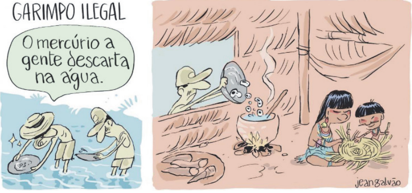 Charge de Jean Galvão em dois quadros. No primeiro, sob o título “GARIMPO ILEGAL”, dois garimpeiros trabalham com bateias na água. Um deles diz: “O mercúrio a gente descarta na água.” No segundo, um garimpeiro despeja o conteúdo de uma bateia em uma panela com água sobre uma fogueira, dentro de uma habitação indígena. Ao lado, duas crianças indígenas trabalham com fibras vegetais. A assinatura “jean galvão” aparece no canto inferior direito.