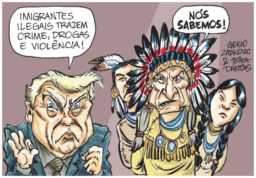 Charge de Gênio Zadkovic e Bira Dantas retratando Donald Trump à esquerda, gesticulando e dizendo: "IMIGRANTES ILEGAIS TRAZEM CRIME, DROGAS E VIOLÊNCIA!". À direita, três nativos americanos o encaram zangados, e o do meio, usando cocar tradicional de penas, responde: "NÓS SABEMOS!".