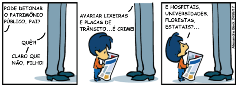 Tirinha do Armandinho, de Alexandre Beck, dividida em três quadros. No primeiro quadro, Armandinho pergunta: "PODE DETONAR O PATRIMÔNIO PÚBLICO, PAI?", e o pai, do qual se veem apenas as pernas, responde: "QUÊ?! CLARO QUE NÃO, FILHO!". No segundo quadro, Armandinho segura um jornal enquanto o pai complementa: "AVARIAR LIXEIRAS E PLACAS DE TRÂNSITO... É CRIME!". No terceiro quadro, Armandinho olha para cima em direção ao pai e questiona: "E HOSPITAIS, UNIVERSIDADES, FLORESTAS, ESTATAIS?...".