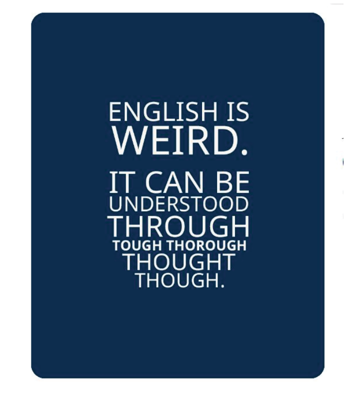 Cartaz com fundo azul escuro e cantos arredondados contendo o texto em letras maiúsculas brancas: "ENGLISH IS WEIRD. IT CAN BE UNDERSTOOD THROUGH TOUGH THOROUGH THOUGHT THOUGH."