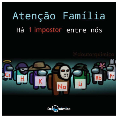 Meme com personagens do jogo Among Us caracterizados com símbolos de elementos químicos: Cs, H, K, Na, Li, Rb e Fr, sob os dizeres: "Atenção Família / Há 1 impostor entre nós".